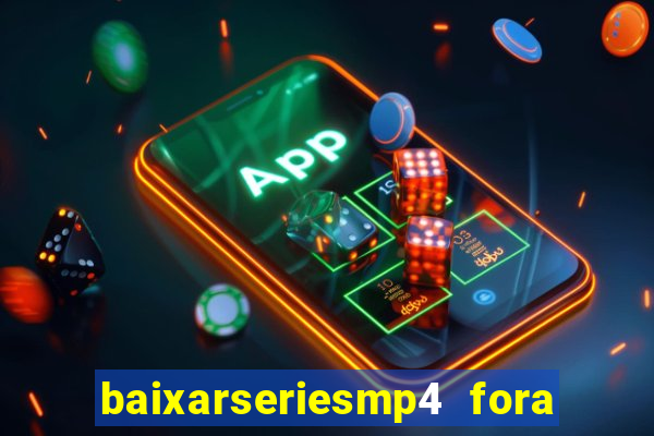 baixarseriesmp4 fora do ar